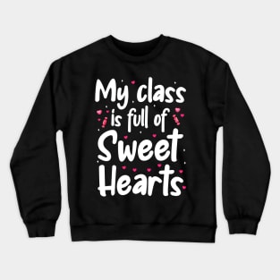 My Class Is Full Of Sweet Hearts, Valentines Day Teacher Crewneck Sweatshirt